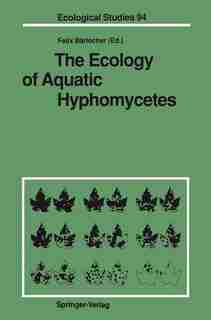 The Ecology of Aquatic Hyphomycetes by Felix Bärlocher