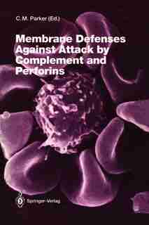 Membrane Defenses Against Attack by Complement and Perforins by Charles J. Parker