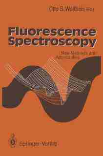 Fluorescence Spectroscopy: New Methods and Applications by Otto S. Wolfbeis