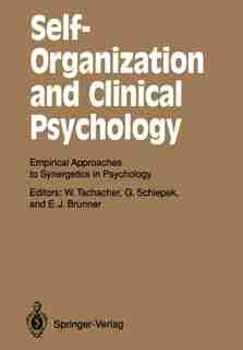 Self-Organization and Clinical Psychology: Empirical Approaches to Synergetics in Psychology by Wolfgang Tschacher