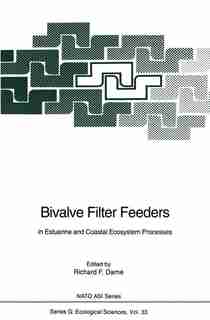 Bivalve Filter Feeders: in Estuarine and Coastal Ecosystem Processes by Richard F. Dame