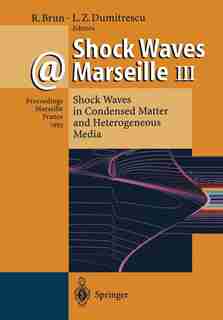 Shock Waves @ Marseille III: Shock Waves in Condensed Matter and Heterogeneous Media by Raymond Brun