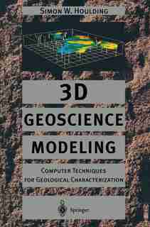 3D Geoscience Modeling: Computer Techniques for Geological Characterization by Simon Houlding