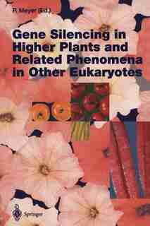 Gene Silencing in Higher Plants and Related Phenomena in Other Eukaryotes by Peter Meyer