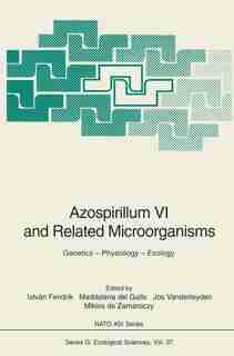 Azospirillum VI and Related Microorganisms: Genetics - Physiology - Ecology by Istvan Fendrik