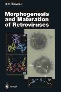 Morphogenesis and Maturation of Retroviruses by Hans-Georg Kräusslich