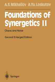 Foundations of Synergetics II: Chaos and Noise by Alexander S. Mikhailov