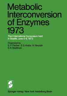 Metabolic Interconversion of Enzymes 1973: Third International Symposium held in Seattle, June 5-8, 1973 by E.H. Fischer