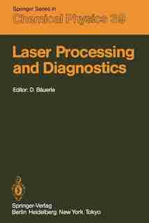 Laser Processing and Diagnostics: Proceedings of an International Conference, University of Linz, Austria, July 15-19, 1984 by D. Bäuerle