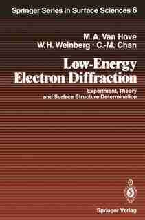 Low-Energy Electron Diffraction: Experiment, Theory and Surface Structure Determination by Michel A. Vanhove