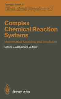 Complex Chemical Reaction Systems: Mathematical Modelling and Simulation Proceedings of the Second Workshop, Heidelberg, Fed. Rep. of by Jürgen Warnatz