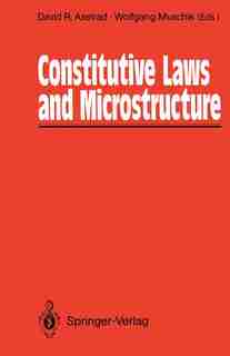 Constitutive Laws and Microstructure: Proceedings of the Seminar Wissenschaftskolleg - Institute for Advanced Study Berlin, February 23-2 by David R. Axelrad