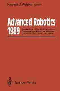 Advanced Robotics: 1989: Proceedings Of The 4th International Conference On Advanced Robotics Columbus, Ohio, June 13- by Kenneth J. Waldron