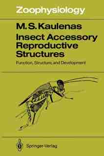 Insect Accessory Reproductive Structures: Function, Structure, and Development by M.S. Kaulenas