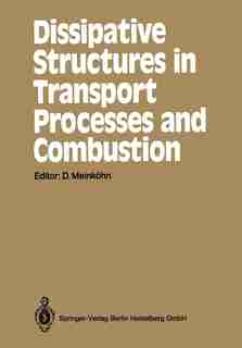 Dissipative Structures in Transport Processes and Combustion: Interdisciplinary Seminar, Bielefeld, July 17-21, 1989 by Dirk Meink