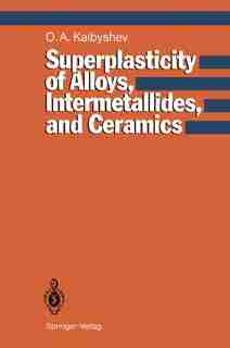 Superplasticity of Alloys, Intermetallides and Ceramics by Oscar A. Kaibyshev