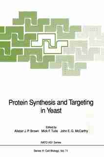 Protein Synthesis and Targeting in Yeast by Alistair J.P. Brown