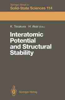 Interatomic Potential and Structural Stability: Proceedings of the 15th Taniguchi Symposium, Kashikojima, Japan, October 19-23, 1992 by Kiyoyuki Terakura