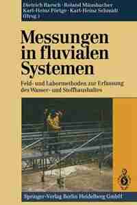 Messungen in fluvialen Systemen: Feld- und Labormethoden zur Erfassung des Wasser- und Stoffhaushaltes by Dietrich Barsch