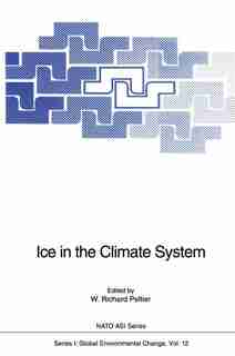 Ice in the Climate System by W. Richard Peltier