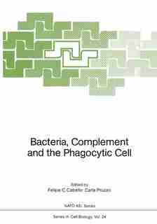 Bacteria, Complement and the Phagocytic Cell by Felipe C. Cabello