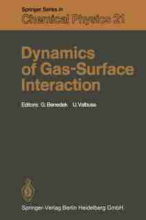 Dynamics of Gas-Surface Interaction: Proceedings of the International School on Material Science and Technology, Erice, Italy, July 1-15 by Giorgio Benedek