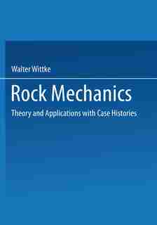 Rock Mechanics: Theory and Applications with Case Histories by Walter Wittke
