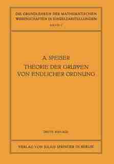 Die Theorie der Gruppen von Endlicher Ordnung: Mit Anwendungen auf Algebraische Zahlen und Gleichungen Sowie auf die Krystallographie by Andreas Speiser