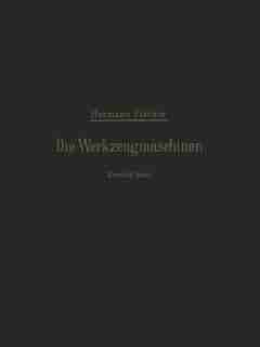 Die Werkzeugmaschinen: Zweiter Band Die Holzbearbeitungs-Maschinen by Hermann Fischer