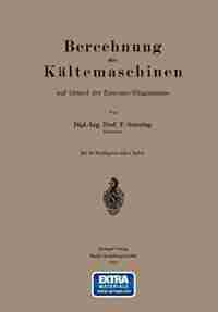 Berechnung der Kältemaschinen auf Grund der Entropie-Diagramme by P. Ostertag
