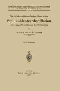 Die Unfall- und Gesundheitsgefahren in der Steinkohlenteerdestillation nebst einigen Vorschlägen zu ihrer Bekämpfung: Heft 38 by H. Leymann