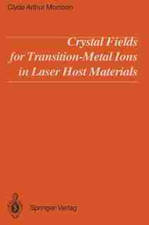 Crystal Fields for Transition-Metal Ions in Laser Host Materials by Clyde A. Morrison