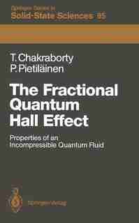 The Fractional Quantum Hall Effect: Properties of an Incompressible Quantum Fluid by Tapash Chakraborty