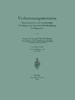 Verbrennungsmotoren: Thermodynamische Und Versuchsmäßige Grundlagen Unter Besonderer Berücksichtigung Der Flugmotoren by Fritz A. F. Schmidt