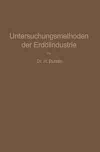 Untersuchungsmethoden der Erdölindustrie: Erdöl, Benzin, Paraffin, Schmieröl, Asphalt, usw. by Hugo Burstin