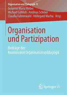 Organisation und Partizipation: Beiträge der Kommission Organisationspädagogik by Susanne Maria Weber