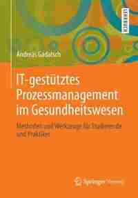 IT-gestütztes Prozessmanagement im Gesundheitswesen: Methoden und Werkzeuge für Studierende und Praktiker by Andreas Gadatsch