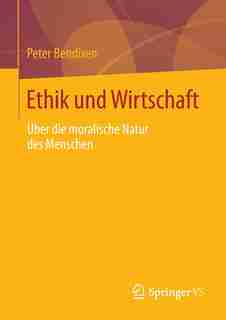 Ethik und Wirtschaft: Über die moralische Natur des Menschen by Peter Bendixen