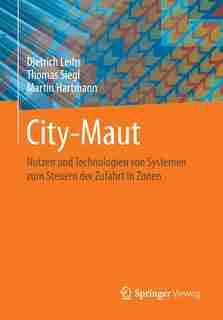 City-Maut: Nutzen und Technologien von Systemen zum Steuern der Zufahrt in Zonen by Dietrich Leihs