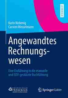 Angewandtes Rechnungswesen: Eine Einführung in die manuelle und EDV-gestützte Buchführung by Karin Nickenig