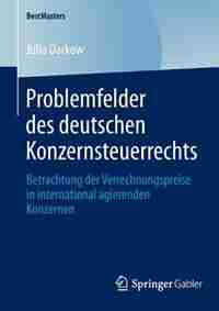 Problemfelder Des Deutschen Konzernsteuerrechts: Betrachtung Der Verrechnungspreise In International Agierenden Konzernen by Julia Darkow