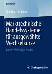 Markttechnische Handelssysteme Für Ausgewählte Wechselkurse: Eine Performance-studie by Jonathan Hofmann