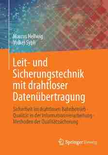 Leit- und Sicherungstechnik mit drahtloser Datenübertragung: Sicherheit im drahtlosen Bahnbetrieb · Qualität in der Informationsverarbeitung · Methoden der Qual by Marcus Hellwig