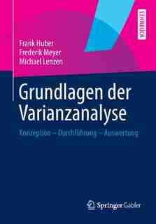 Grundlagen der Varianzanalyse: Konzeption - Durchführung - Auswertung by Frank Huber