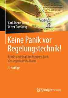 Keine Panik vor Regelungstechnik!: Erfolg und Spaß im Mystery-Fach des Ingenieurstudiums by Karl-Dieter Tieste