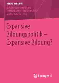 Expansive Bildungspolitik - Expansive Bildung? by Ullrich Bauer
