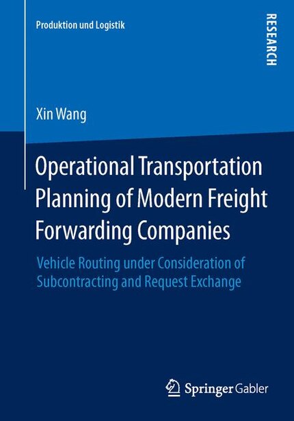 Operational Transportation Planning of Modern Freight Forwarding Companies: Vehicle Routing Under Consideration Of Subco by Xin Wang