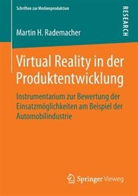 Virtual Reality in der Produktentwicklung: Instrumentarium zur Bewertung der Einsatzmöglichkeiten am Beispiel der Automobilindustrie by Martin H. Rademacher