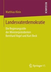 Landesvaterdemokratie: Die Regierungsstile der Ministerpräsidenten Bernhard Vogel und Kurt Beck by Matthias Klein