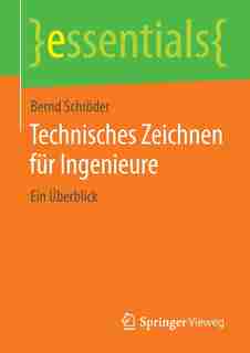 Technisches Zeichnen für Ingenieure: Ein Überblick by Bernd Schröder
